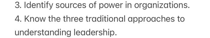 3 Identify Sources Of Power In Organizations 4 Know The Three Traditional Approaches To Understanding Leadership 1
