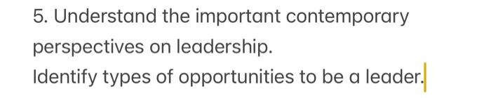 5 Understand The Important Contemporary Perspectives On Leadership Identify Types Of Opportunities To Be A Leader 1