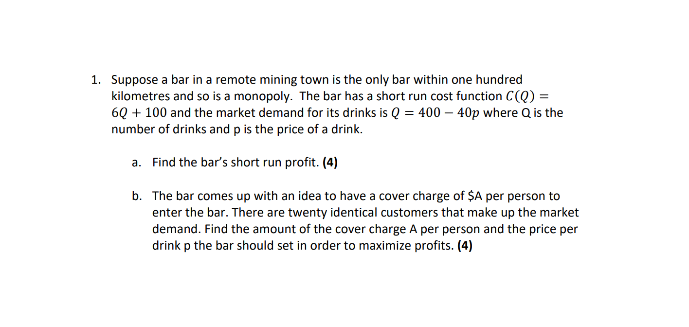 1 Suppose A Bar In A Remote Mining Town Is The Only Bar Within One Hundred Kilometres And So Is A Monopoly The Bar Has 1