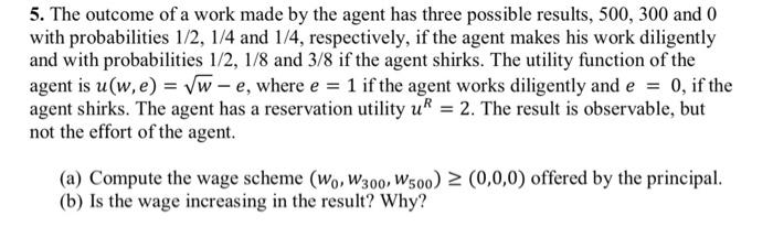 5 The Outcome Of A Work Made By The Agent Has Three Possible Results 500 300 And 0 With Probabilities 1 2 1 4 And 1 1
