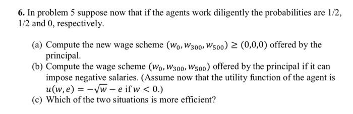 6 In Problem 5 Suppose Now That If The Agents Work Diligently The Probabilities Are 1 2 1 2 And 0 Respectively A C 1