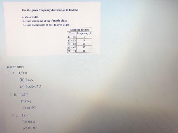 Use The Given Frequency Distribution To Find The A Class Width B Class Midpoint Of The Fourth Class C Class Boundari 1