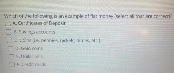 Which Of The Following Is An Example Of Fiat Money Select All That Are Correct O A Certificates Of Deposit Ob Savin 1