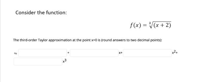 Consider The Function F X X 2 The Third Order Taylor Approximation At The Point X 0 Is Round Answers To Two Dec 1
