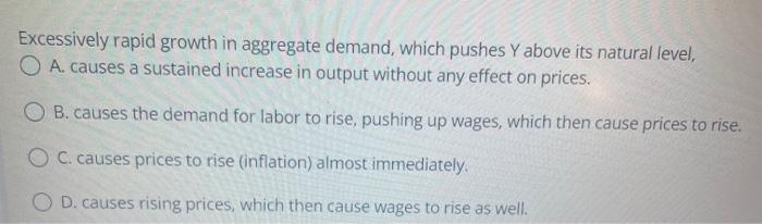 Excessively Rapid Growth In Aggregate Demand Which Pushes Y Above Its Natural Level O A Causes A Sustained Increase I 1