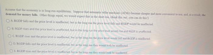 Assume That The Economy Is In Long Run Equilibrium Suppose That Automatic Teller Machines Atm Become Cheaper And More 1
