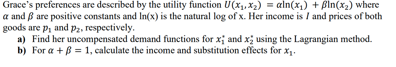 Grace S Preferences Are Described By The Utility Function U X1 X2 Aln X1 Bln X2 Where A And Ss Are Positive Const 1