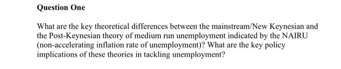 Question One What Are The Key Theoretical Differences Between The Mainstream New Keynesian And The Post Keynesian Theory 1