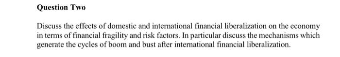 Question Two Discuss The Effects Of Domestic And International Financial Liberalization On The Economy In Terms Of Finan 1