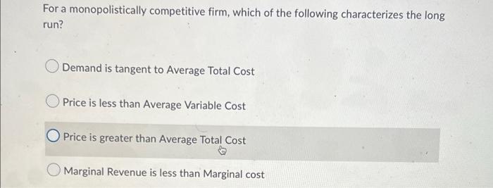 For A Monopolistically Competitive Firm Which Of The Following Characterizes The Long Run Demand Is Tangent To Average 1