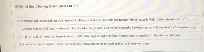 Which Of The Following Statement Is False A Change In An Exchange Rate As A Result Of A Difference Between Domestic And 1