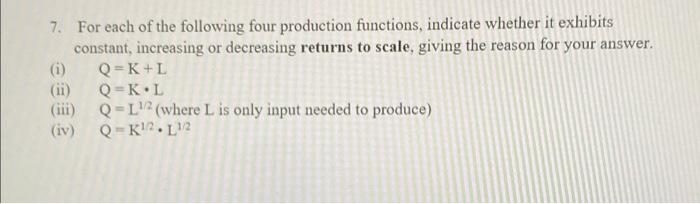 7 For Each Of The Following Four Production Functions Indicate Whether It Exhibits Constant Increasing Or Decreasing 1