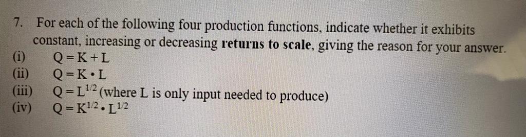 7 For Each Of The Following Four Production Functions Indicate Whether It Exhibits Constant Increasing Or Decreasing 1
