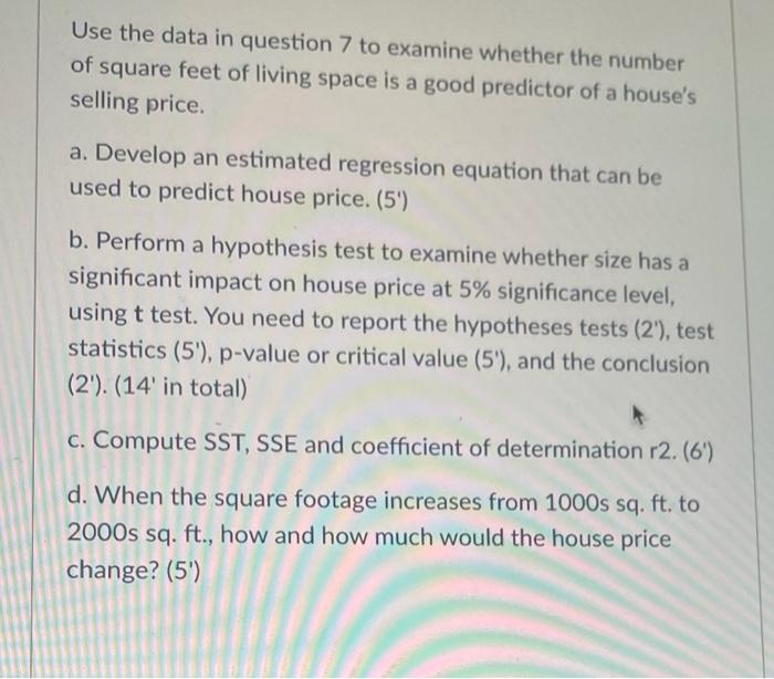 Use The Data In Question 7 To Examine Whether The Number Of Square Feet Of Living Space Is A Good Predictor Of A House S 1