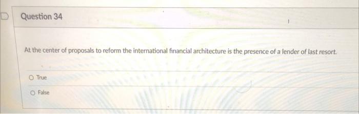 D Question 34 At The Center Of Proposals To Reform The International Financial Architecture Is The Presence Of A Fender 1