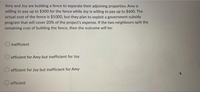 Amy And Joy Are Building A Fence To Separate Their Adjoining Properties Amy Is Willing To Pay Up To 300 For The Fence 1