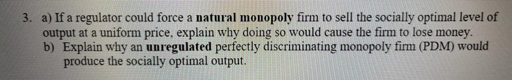 3 A If A Regulator Could Force A Natural Monopoly Firm To Sell The Socially Optimal Level Of Output At A Uniform Price 1