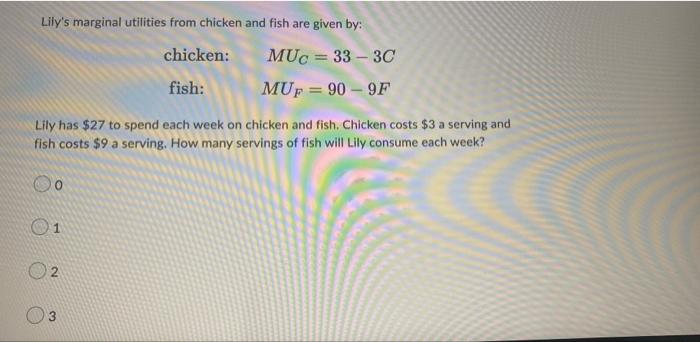 Lily S Marginal Utilities From Chicken And Fish Are Given By Chicken Muc 33 3c Fish Muf 90 9f Lily Has 27 To 1
