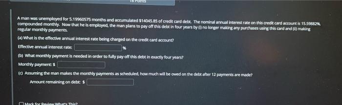 Points A Man Was Unemployed For 5 19960575 Months And Accumulated 514045 85 Of Credit Card Debt The Nominal Annual Inte 1