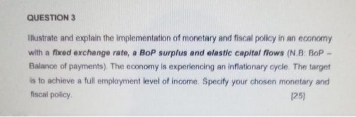 Question 3 Illustrate And Explain The Implementation Of Monetary And Fiscal Policy In An Economy With A Fixed Exchange R 1