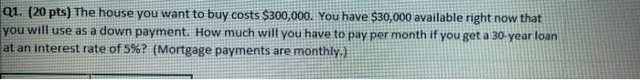 01 20 Pts The House You Want To Buy Costs 300 000 You Have 30 000 Available Right Now That You Will Use As A Down 1