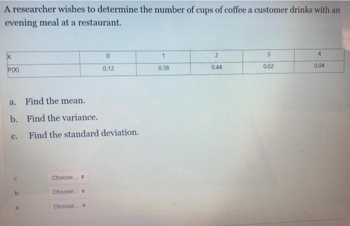 A Researcher Wishes To Determine The Number Of Cups Of Coffee A Customer Drinks With An Evening Meal At A Restaurant 0 1