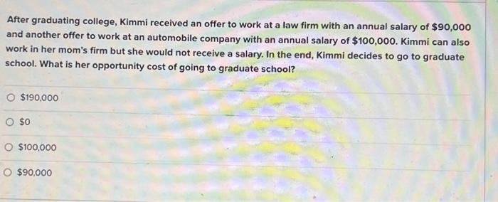 After Graduating College Kimmi Received An Offer To Work At A Law Firm With An Annual Salary Of 90 000 And Another Off 1