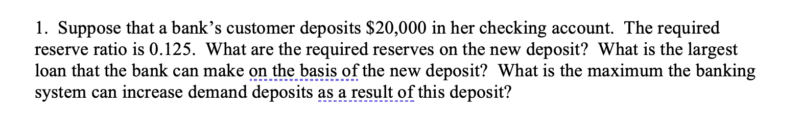 A 1 Suppose That A Bank S Customer Deposits 20 000 In Her Checking Account The Required Reserve Ratio Is 0 125 What 1