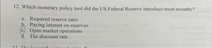 12 Which Monetary Policy Tool Did The Us Federal Reserve Introduce Most Recently A Required Reserve Ratio B Paying I 1
