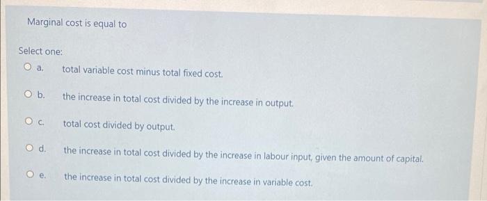 Marginal Cost Is Equal To Select One O A Total Variable Cost Minus Total Fixed Cost O B The Increase In Total Cost D 1
