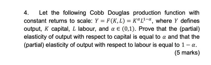 4 Let The Following Cobb Douglas Production Function With Constant Returns To Scale Y F K L Koll A Where Y Def 1