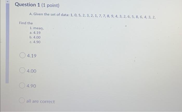 Question 1 1 Point A Given The Set Of Data 1 0 5 2 3 2 1 7 7 8 9 4 3 2 6 5 8 6 4 3 2 Find The 1 1