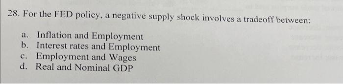 28 For The Fed Policy A Negative Supply Shock Involves A Tradeoff Between A Inflation And Employment B Interest Rat 1