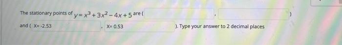 The Stationary Points Of Y X 3x2 4x 5 Are And Xu 2 53 X0 53 Type Your Answer To 2 Decimal Places 1