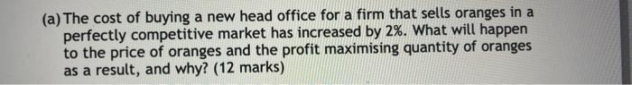 A The Cost Of Buying A New Head Office For A Firm That Sells Oranges In A Perfectly Competitive Market Has Increased B 1