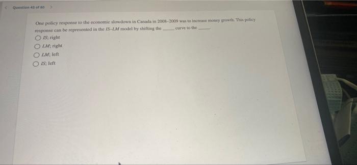 Question As Of 10 One Policy Response To The Economic Slowdown In Canada In 2008 2009 Was To Increase Money Grow This P 1
