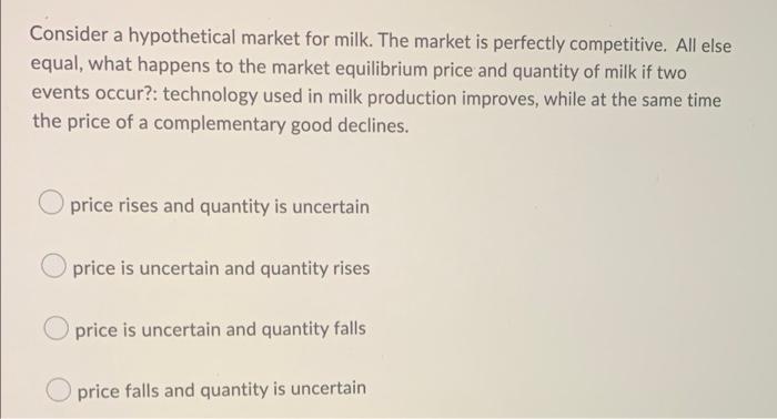 Consider A Hypothetical Market For Milk The Market Is Perfectly Competitive All Else Equal What Happens To The Market 1