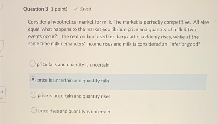 Question 3 1 Point Saved Consider A Hypothetical Market For Milk The Market Is Perfectly Competitive All Else Equal 1
