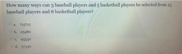 How Many Ways Can 3 Baseball Players And 5 Basketball Players Be Selected From 15 Baseball Players And 8 Basketball Play 1