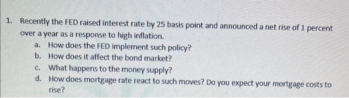 1 Recently The Fed Raised Interest Rate By 25 Basis Point And Announced A Net Rise Of 1 Percent Over A Year As A Respon 1