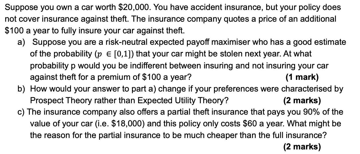 Suppose You Own A Car Worth 20 000 You Have Accident Insurance But Your Policy Does Not Cover Insurance Against Theft 1