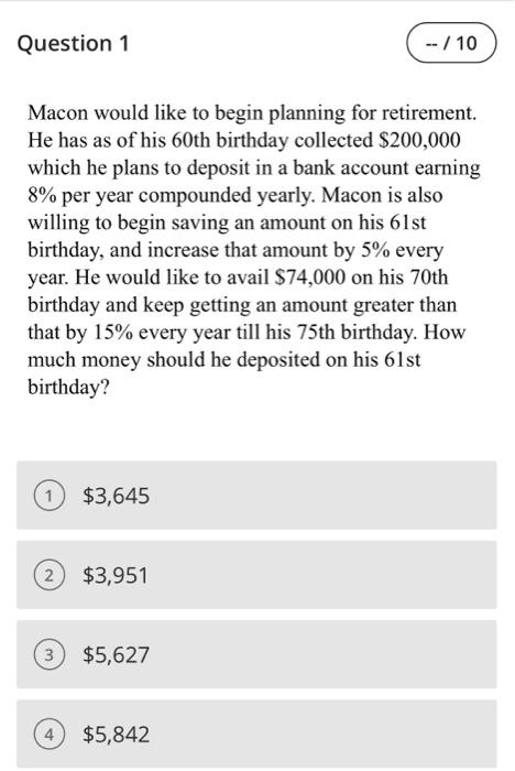 Question 1 10 Macon Would Like To Begin Planning For Retirement He Has As Of His 60th Birthday Collected 200 000 1