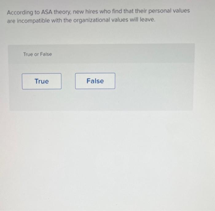 According To Asa Theory New Hires Who Find That Their Personal Values Are Incompatible With The Organizational Values W 1