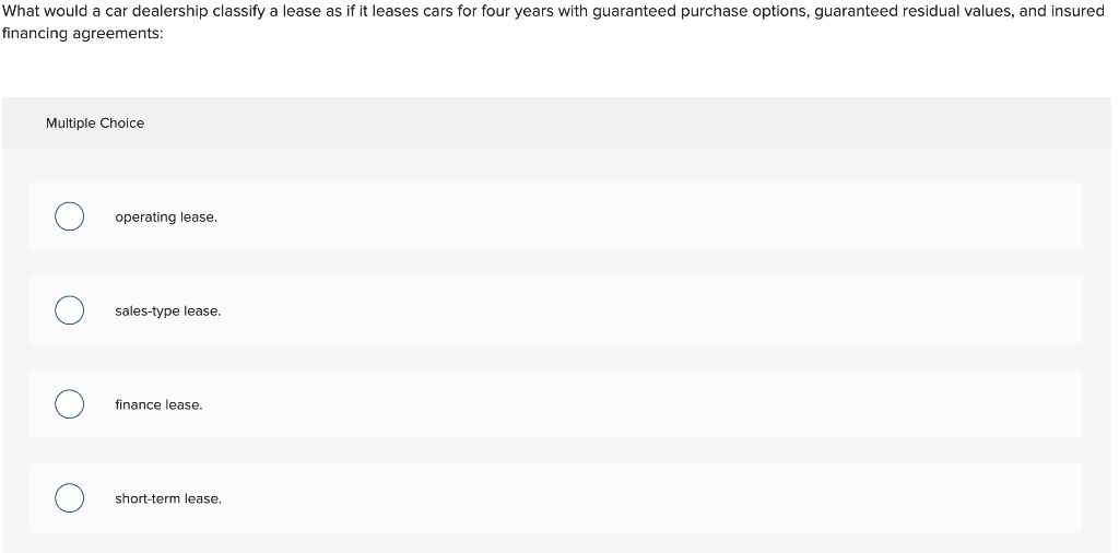 What Would A Car Dealership Classify A Lease As If It Leases Cars For Four Years With Guaranteed Purchase Options Guara 1