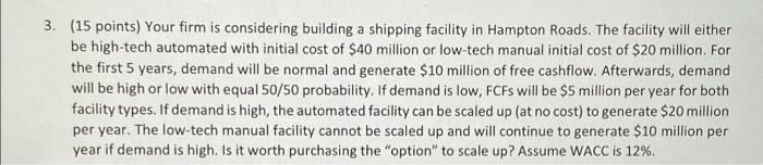 3 15 Points Your Firm Is Considering Building A Shipping Facility In Hampton Roads The Facility Will Either Be High 1