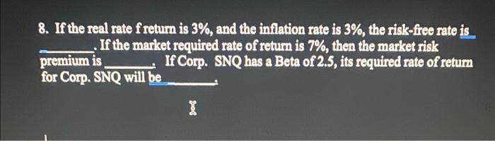 8 If The Real Rate Freturn Is 3 And The Inflation Rate Is 3 The Risk Free Rate Is If The Market Required Rate Of Re 1