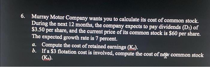 6 Murray Motor Company Wants You To Calculate Its Cost Of Common Stock During The Next 12 Months The Company Expects 3