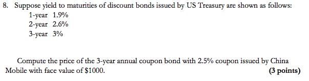 8 Suppose Yield To Maturities Of Discount Bonds Issued By Us Treasury Are Shown As Follows 1 Year 1 9 2 Year 2 6 3 Y 1