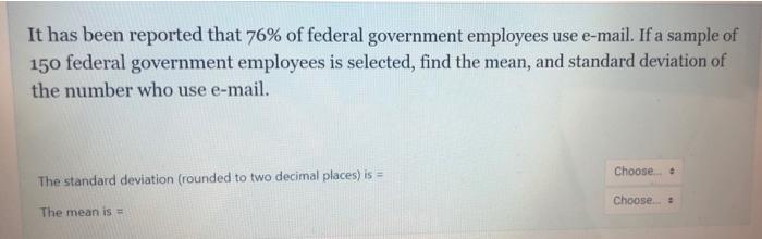 It Has Been Reported That 76 Of Federal Government Employees Use E Mail If A Sample Of 150 Federal Government Employee 1