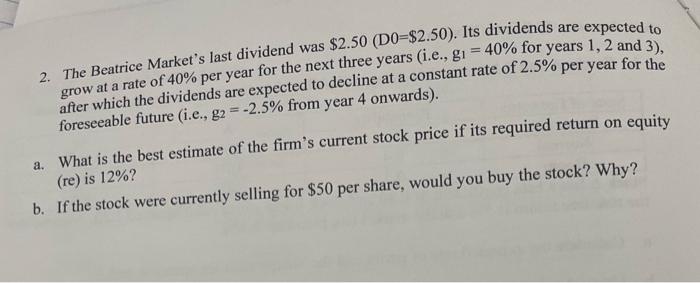 2 The Beatrice Market S Last Dividend Was 2 50 Do 2 50 Its Dividends Are Expected To Grow At A Rate Of 40 Per Yea 1